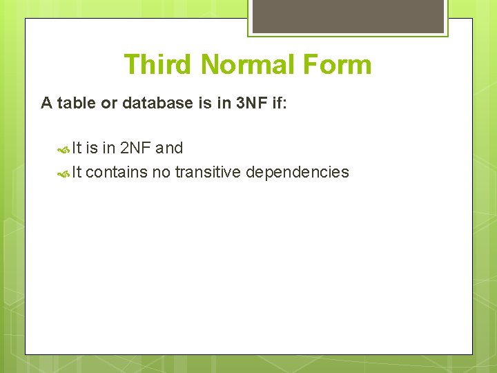 Third Normal Form A table or database is in 3 NF if: It is Third Normal Form A table or database is in 3 NF if: It is
