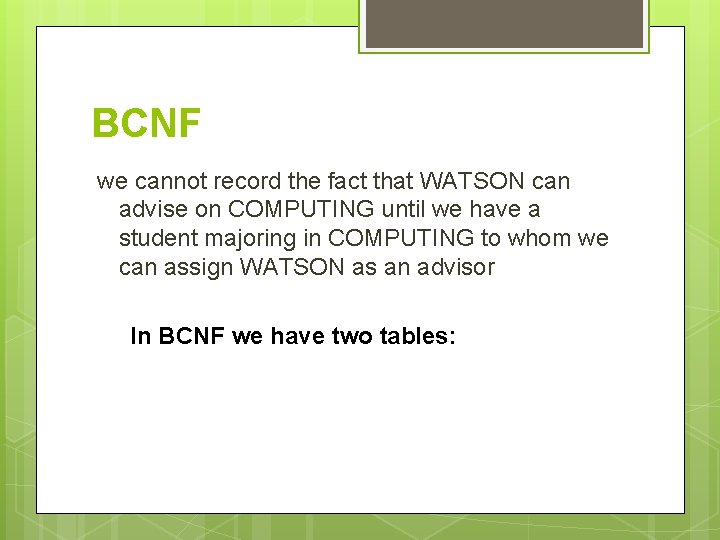 BCNF we cannot record the fact that WATSON can advise on COMPUTING until we BCNF we cannot record the fact that WATSON can advise on COMPUTING until we