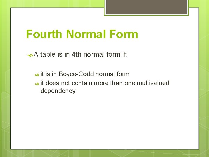 Fourth Normal Form A table is in 4 th normal form if: it is Fourth Normal Form A table is in 4 th normal form if: it is