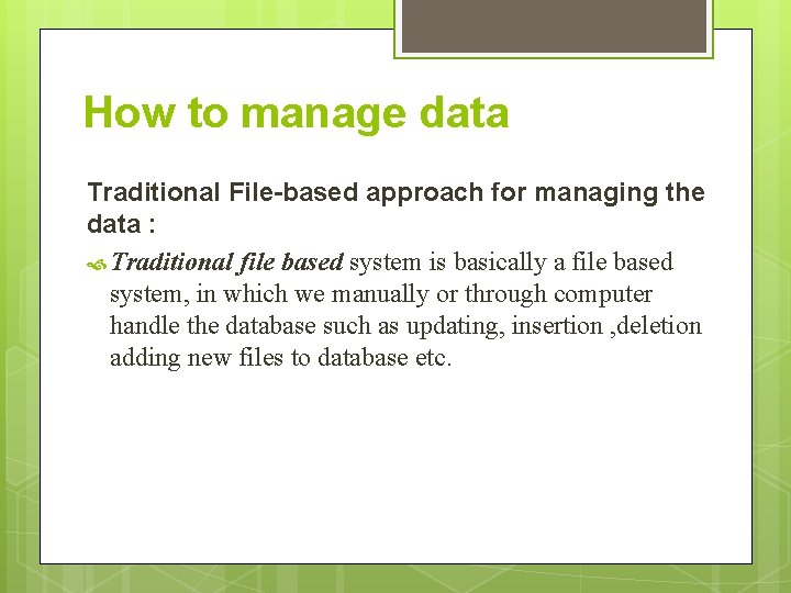 How to manage data Traditional File-based approach for managing the data : Traditional file How to manage data Traditional File-based approach for managing the data : Traditional file