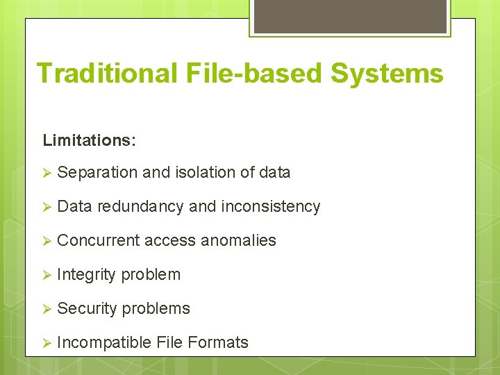 Traditional File-based Systems Limitations: Ø Separation and isolation of data Ø Data redundancy and Traditional File-based Systems Limitations: Ø Separation and isolation of data Ø Data redundancy and