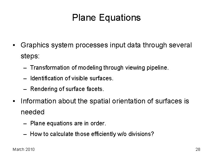 Plane Equations • Graphics system processes input data through several steps: – Transformation of