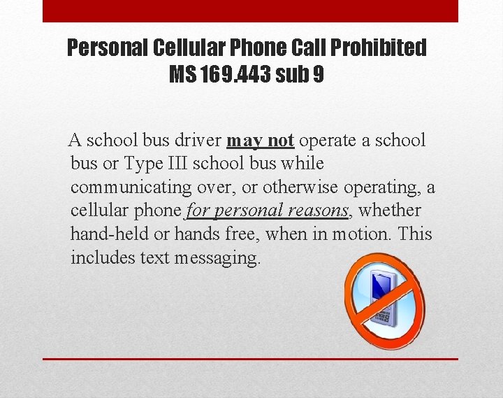 Personal Cellular Phone Call Prohibited MS 169. 443 sub 9 A school bus driver