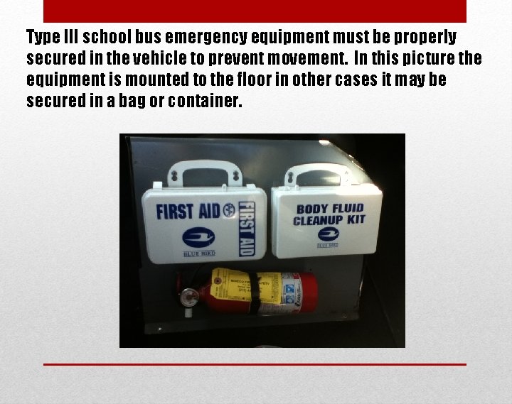 Type III school bus emergency equipment must be properly secured in the vehicle to