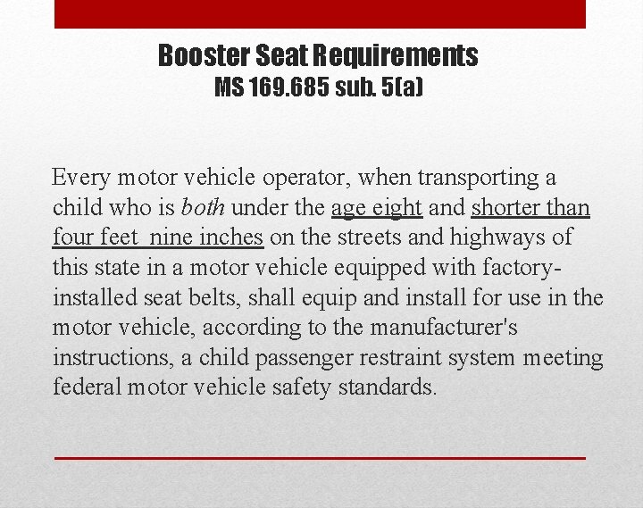 Booster Seat Requirements MS 169. 685 sub. 5(a) Every motor vehicle operator, when transporting