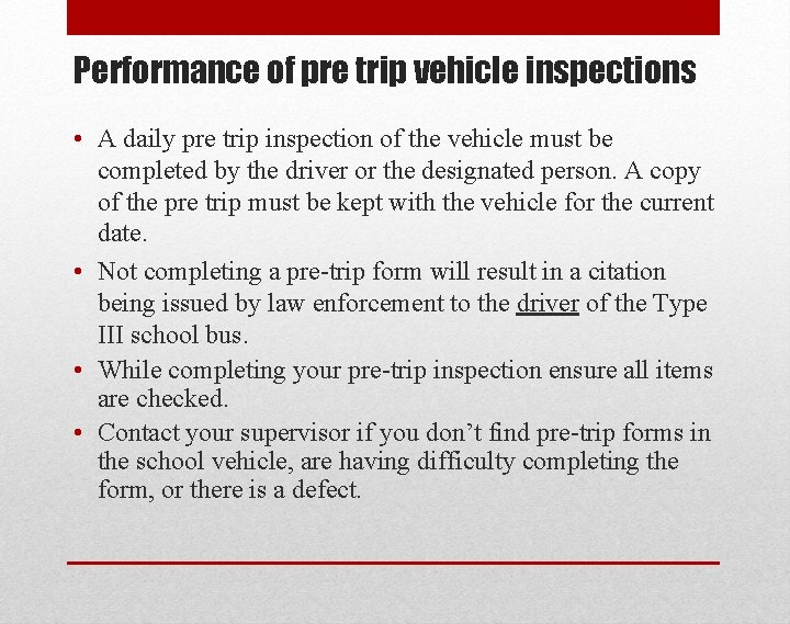 Performance of pre trip vehicle inspections • A daily pre trip inspection of the