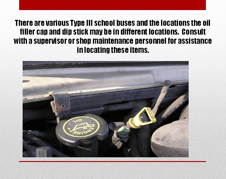 There are various Type III school buses and the locations the oil filler cap