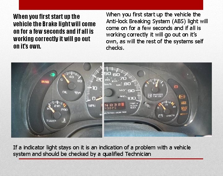 When you first start up the vehicle the Brake light will come on for