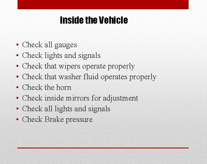 Inside the Vehicle • • Check all gauges Check lights and signals Check that
