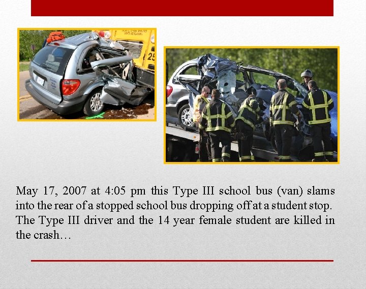 May 17, 2007 at 4: 05 pm this Type III school bus (van) slams
