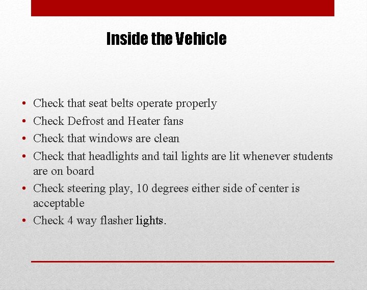 Inside the Vehicle • • Check that seat belts operate properly Check Defrost and