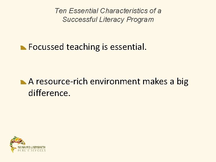 Ten Essential Characteristics of a Successful Literacy Program Focussed teaching is essential. A resource-rich Ten Essential Characteristics of a Successful Literacy Program Focussed teaching is essential. A resource-rich