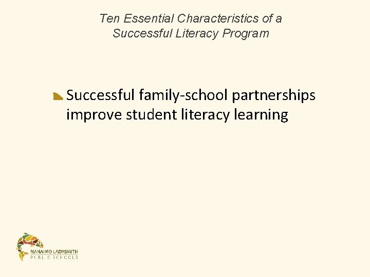 Ten Essential Characteristics of a Successful Literacy Program Successful family-school partnerships improve student literacy Ten Essential Characteristics of a Successful Literacy Program Successful family-school partnerships improve student literacy