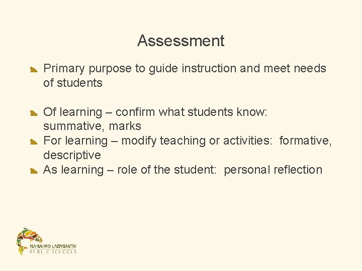Assessment Primary purpose to guide instruction and meet needs of students Of learning – Assessment Primary purpose to guide instruction and meet needs of students Of learning –