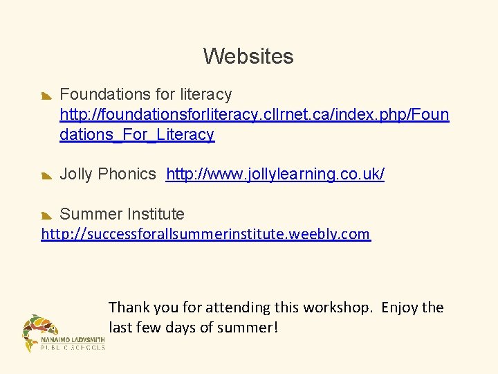 Websites Foundations for literacy http: //foundationsforliteracy. cllrnet. ca/index. php/Foun dations_For_Literacy Jolly Phonics http: //www. Websites Foundations for literacy http: //foundationsforliteracy. cllrnet. ca/index. php/Foun dations_For_Literacy Jolly Phonics http: //www.