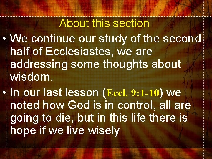 About this section • We continue our study of the second half of Ecclesiastes,