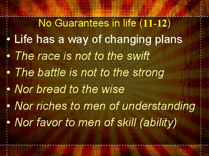No Guarantees in life (11 -12) • • • Life has a way of