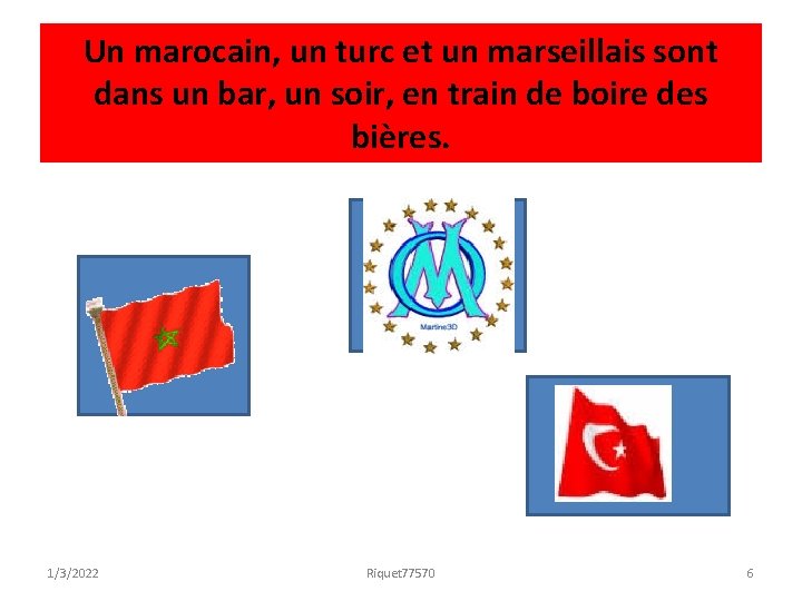 Un marocain, un turc et un marseillais sont dans un bar, un soir, en