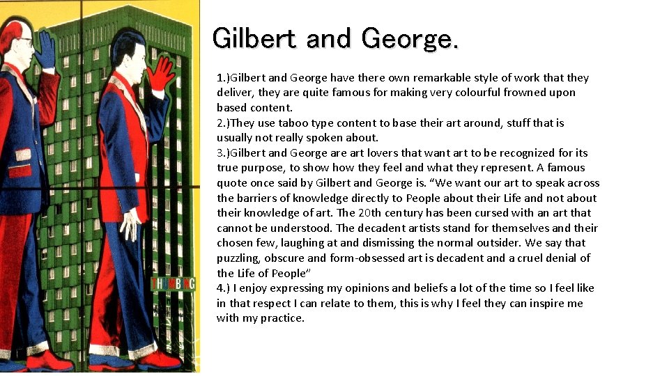 Gilbert and George. 1. )Gilbert and George have there own remarkable style of work