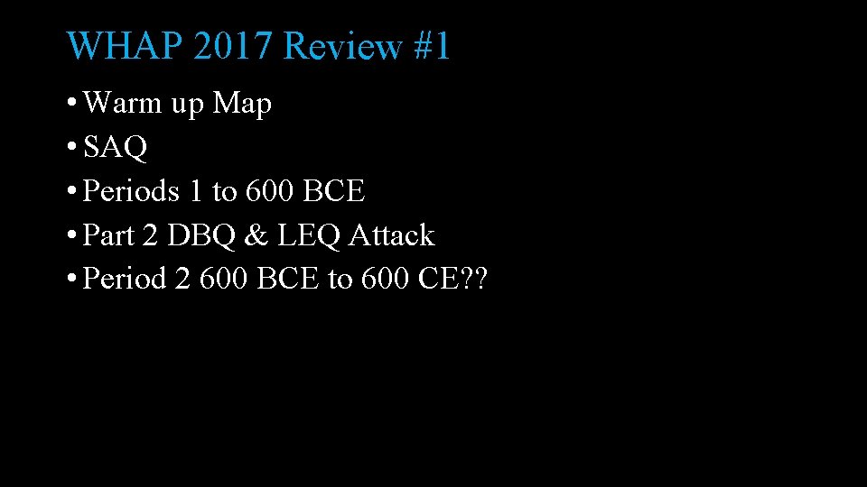 WHAP 2017 Review #1 • Warm up Map • SAQ • Periods 1 to