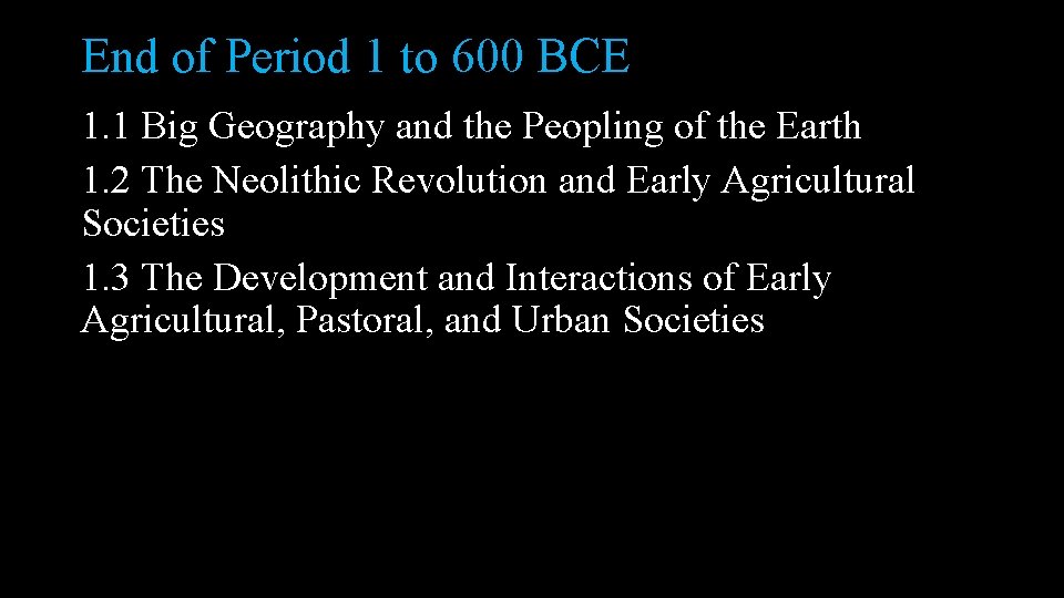 End of Period 1 to 600 BCE 1. 1 Big Geography and the Peopling