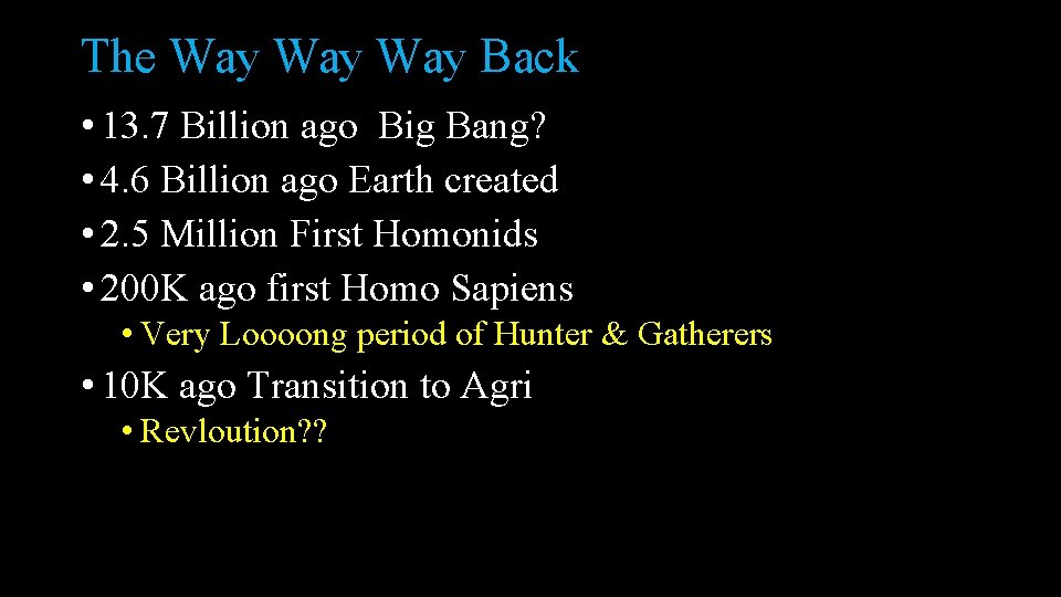 The Way Way Back • 13. 7 Billion ago Big Bang? • 4. 6