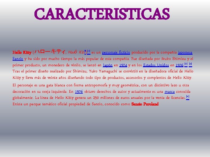 CARACTERISTICAS Hello Kitty (ハローキティ, Harō Kiti? )[1] es un personaje ficticio producido por la