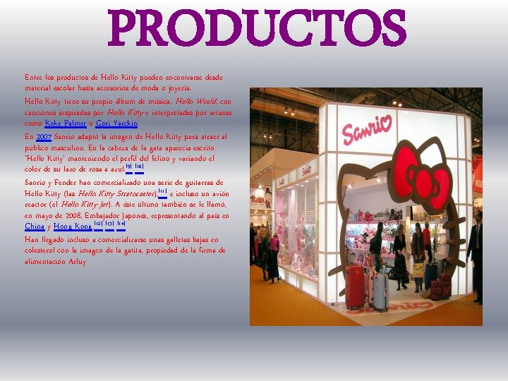 PRODUCTOS Entre los productos de Hello Kitty pueden encontrarse desde material escolar hasta accesorios
