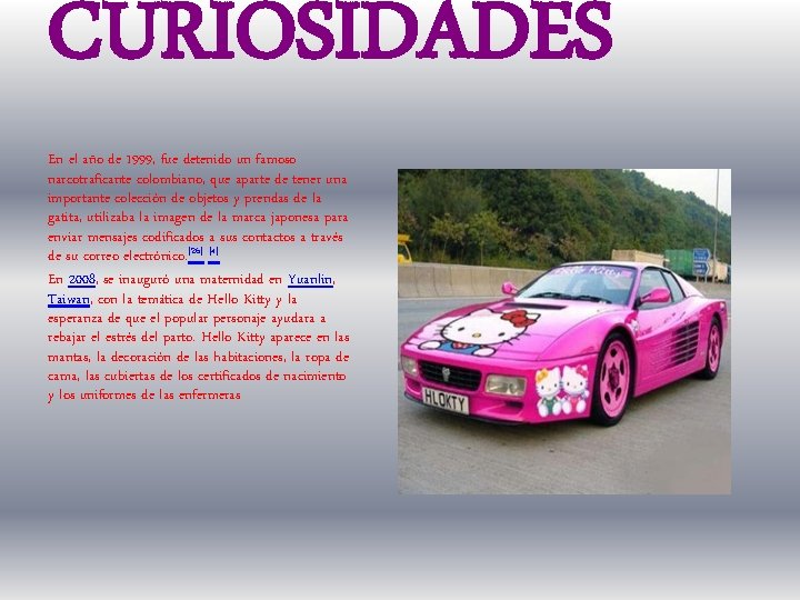 CURIOSIDADES En el año de 1999, fue detenido un famoso narcotraficante colombiano, que aparte