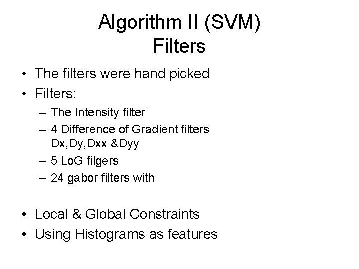 Algorithm II (SVM) Filters • The filters were hand picked • Filters: – The