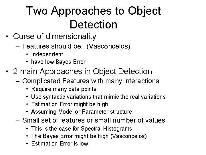 Two Approaches to Object Detection • Curse of dimensionality – Features should be: (Vasconcelos)