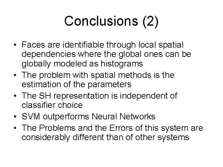 Conclusions (2) • Faces are identifiable through local spatial dependencies where the global ones