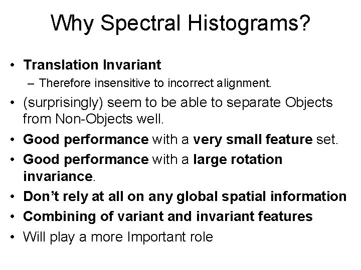 Why Spectral Histograms? • Translation Invariant – Therefore insensitive to incorrect alignment. • (surprisingly)