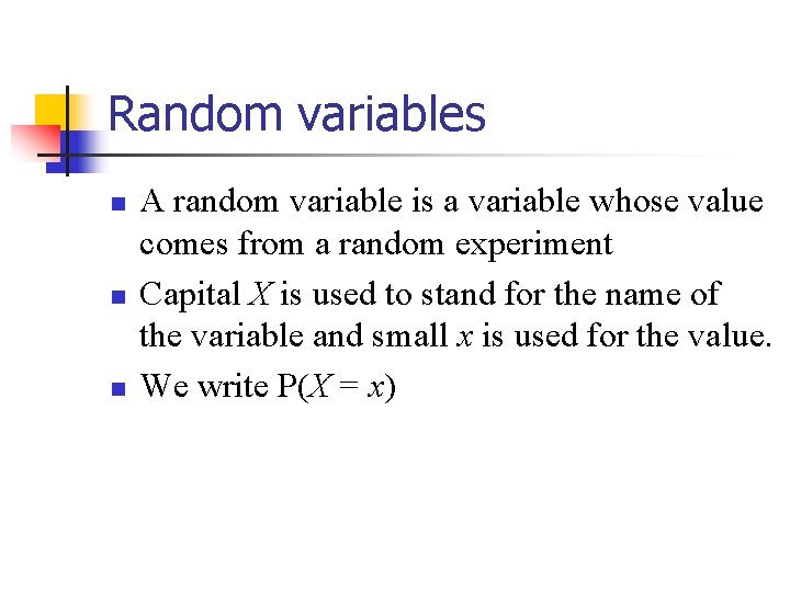 Random variables n n n A random variable is a variable whose value comes