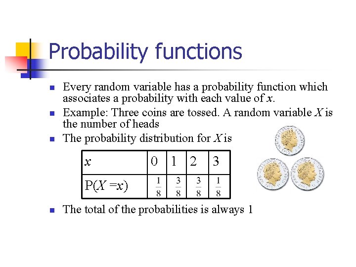 Probability functions n n n Every random variable has a probability function which associates