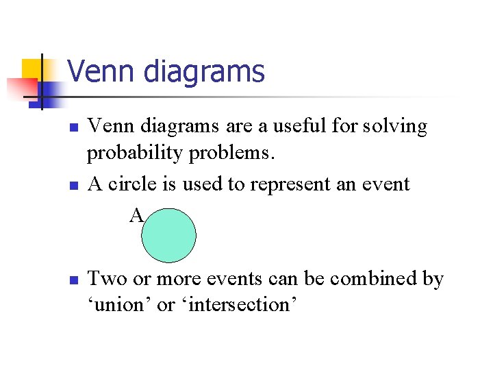 Venn diagrams n n n Venn diagrams are a useful for solving probability problems.
