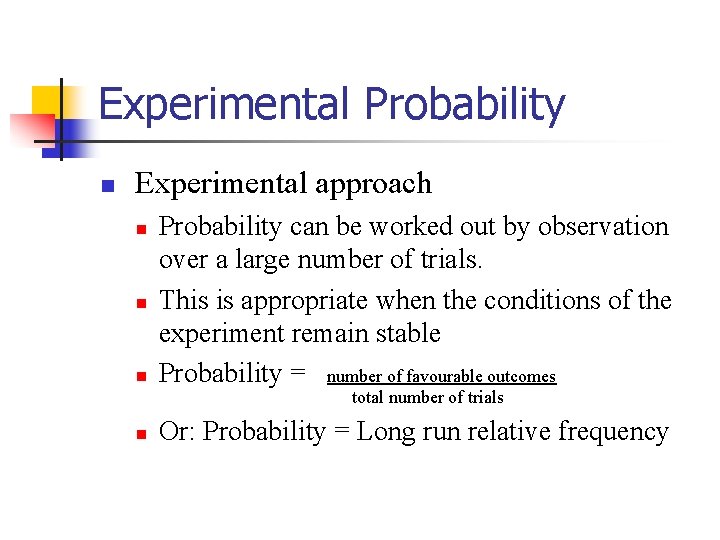 Experimental Probability n Experimental approach n n n Probability can be worked out by