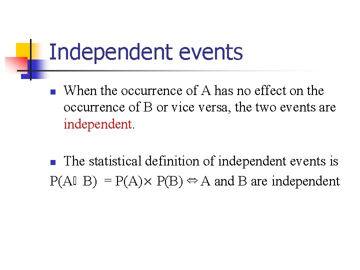 Independent events n When the occurrence of A has no effect on the occurrence