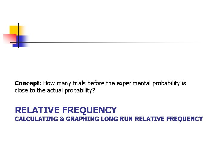 Concept: How many trials before the experimental probability is close to the actual probability?