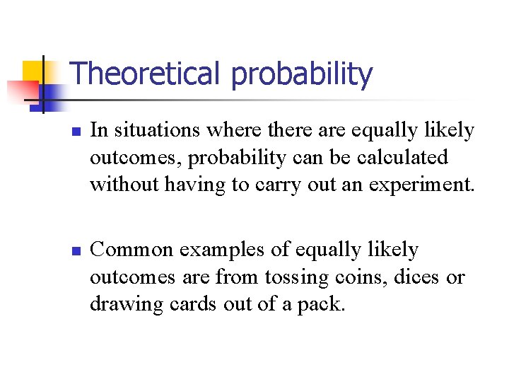 Theoretical probability n n In situations where there are equally likely outcomes, probability can