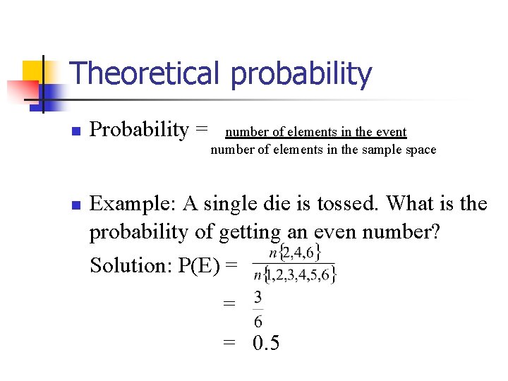 Theoretical probability n n Probability = number of elements in the event number of