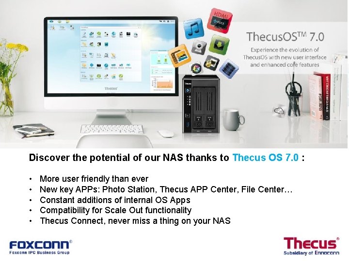 Discover the potential of our NAS thanks to Thecus OS 7. 0 : •