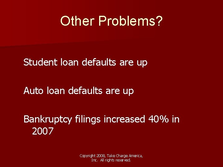 Other Problems? Student loan defaults are up Auto loan defaults are up Bankruptcy filings
