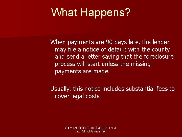 What Happens? When payments are 90 days late, the lender may file a notice