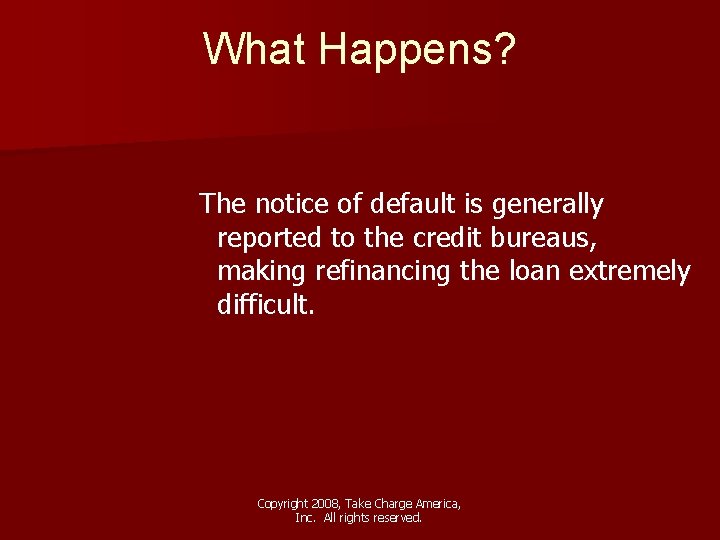 What Happens? The notice of default is generally reported to the credit bureaus, making