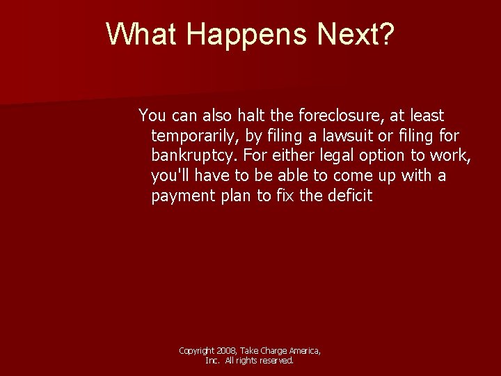 What Happens Next? You can also halt the foreclosure, at least temporarily, by filing