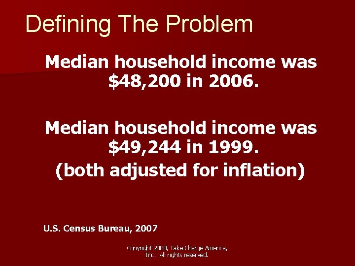 Defining The Problem Median household income was $48, 200 in 2006. Median household income