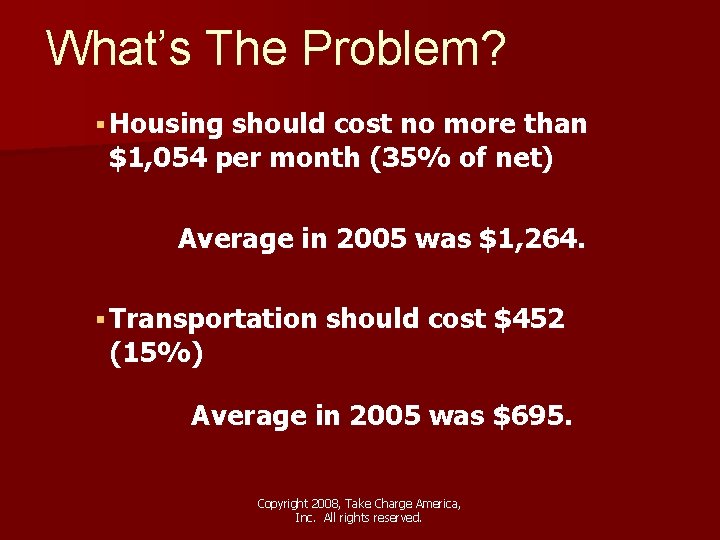 What’s The Problem? § Housing should cost no more than $1, 054 per month