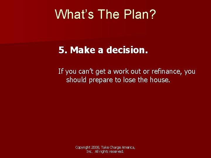 What’s The Plan? 5. Make a decision. If you can’t get a work out