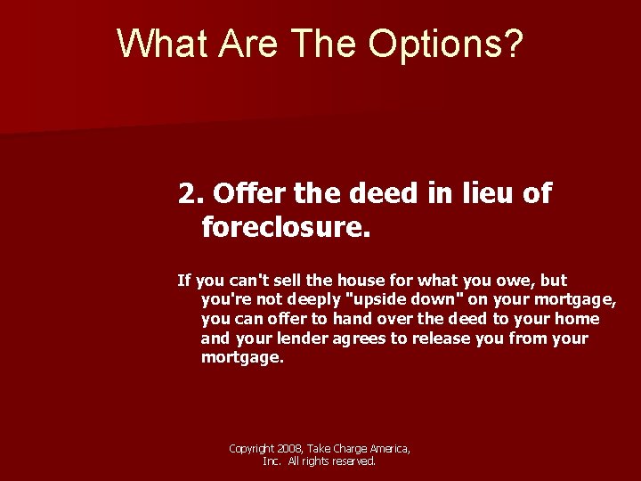 What Are The Options? 2. Offer the deed in lieu of foreclosure. If you